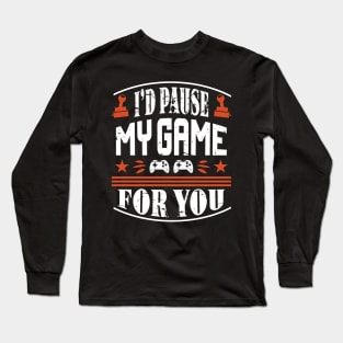 I'd Pause My Game For You Long Sleeve T-Shirt